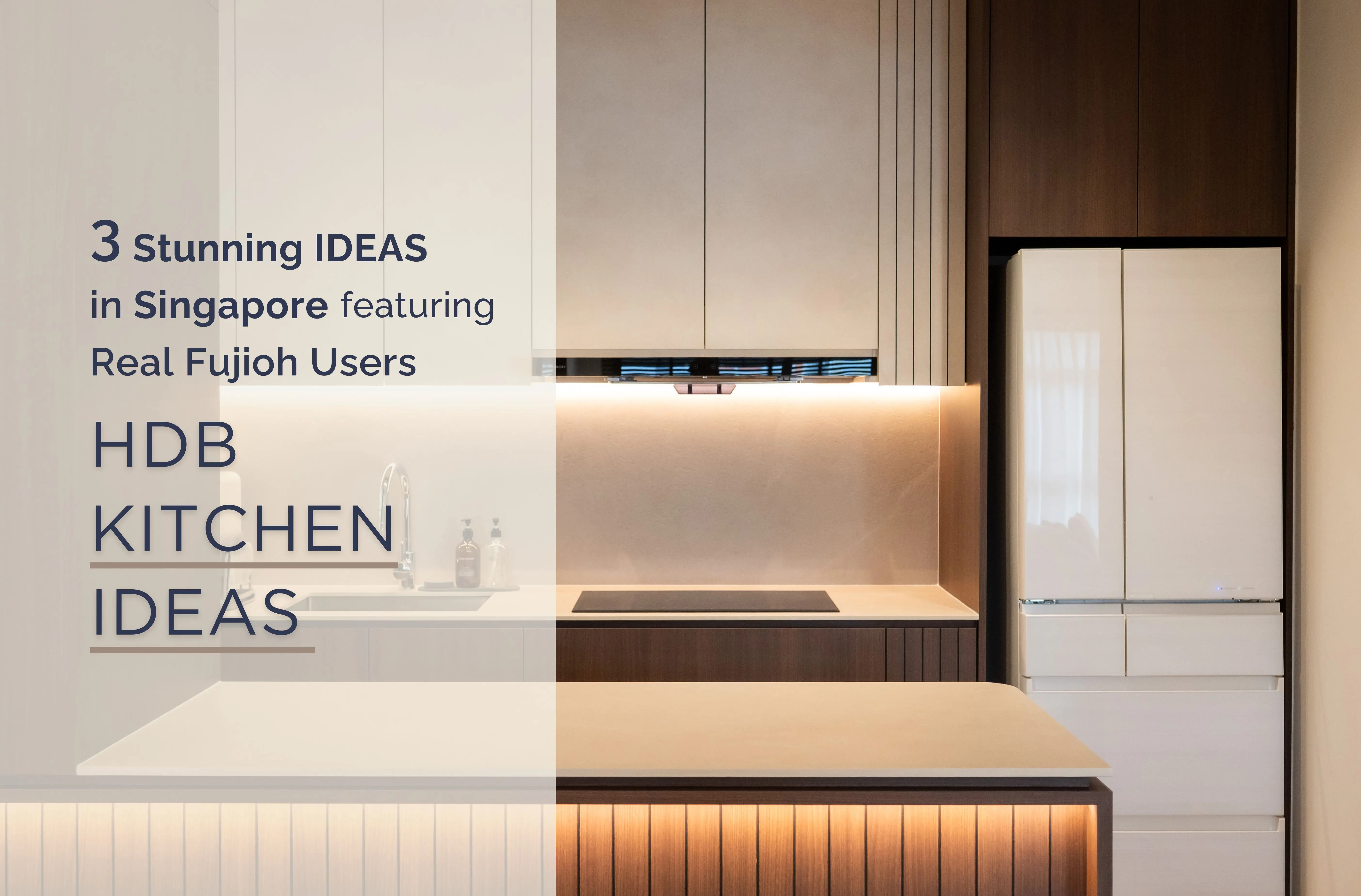 3 Stunning Kitchen Ideas in Singapore Featuring Real FUJIOH Users